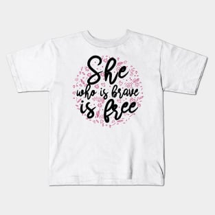 She who is brave is free Kids T-Shirt